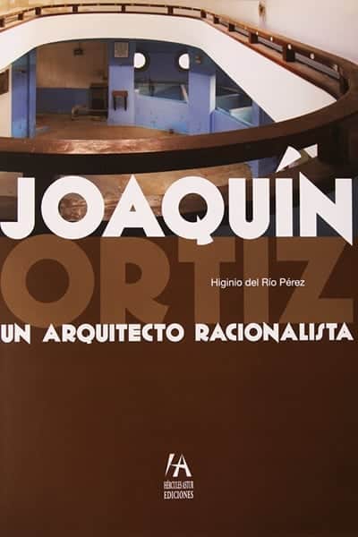 Joaquín Ortiz. Un arquitecto racionalista