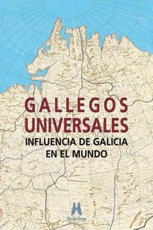 Gallegos Universales Influencia de Galicia en el mundo